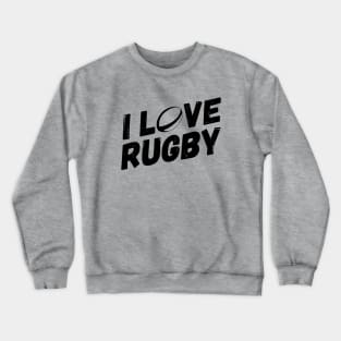 I Love Rugby Crewneck Sweatshirt